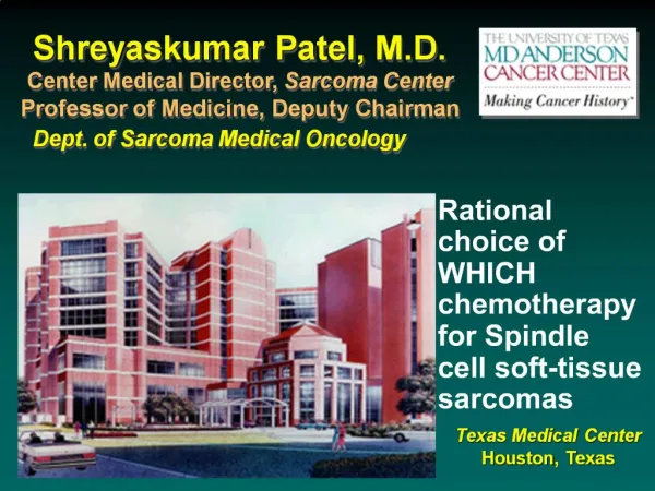 Shreyaskumar Patel, M.D. Center Medical Director, Sarcoma Center Professor of Medicine, Deputy Chairman