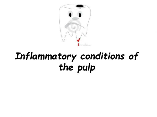 Inflammatory conditions of the pulp