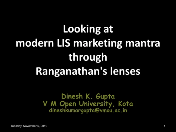 Looking at modern LIS marketing mantra through Ranganathan's lenses Dinesh K. Gupta