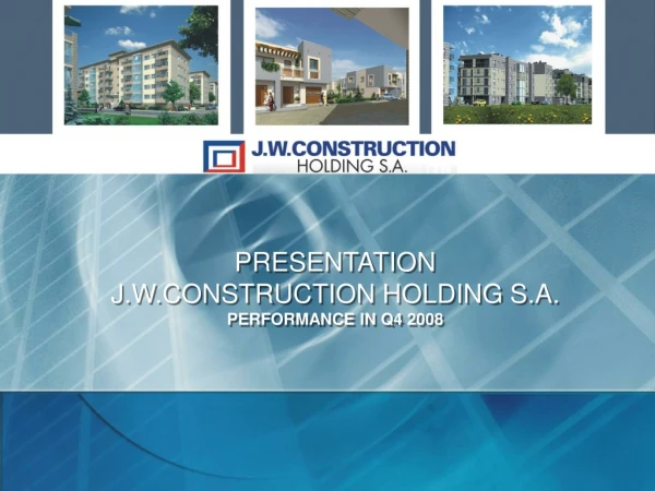 PRESENTATION J.W.CONSTRUCTION HOLDING S.A. PERFORMANCE IN Q4 2008