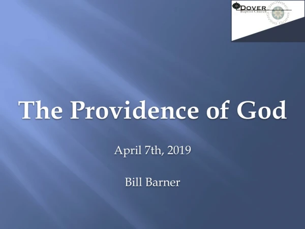 The Providence of God April 7th, 2019 Bill Barner