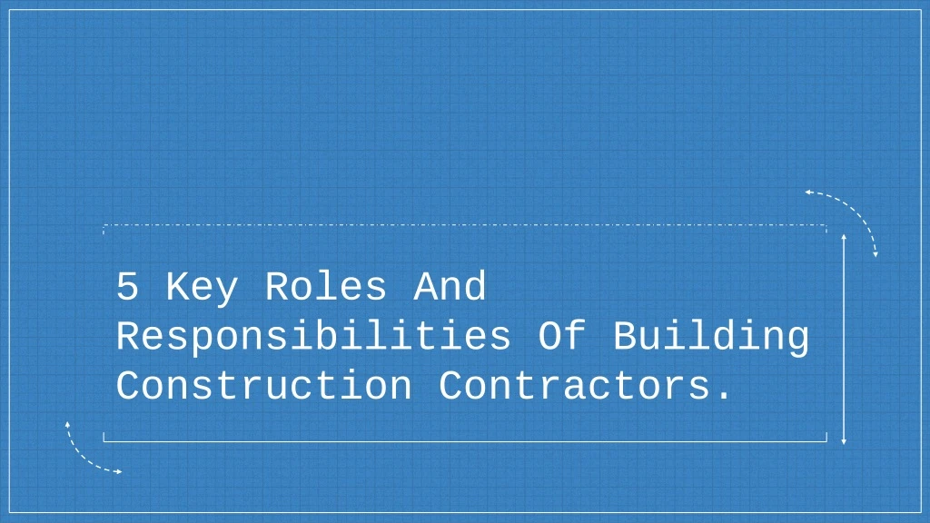 5 key roles and responsibilities of building construction contractors