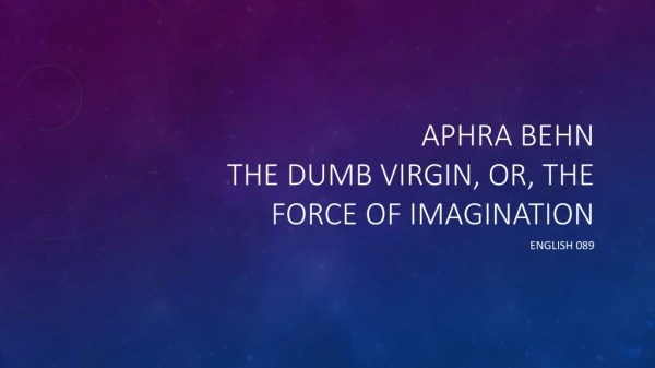 Aphra Behn The Dumb Virgin, or, the force of imagination