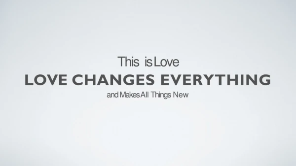 This is Love LOVE CHANGES EVERYTHING