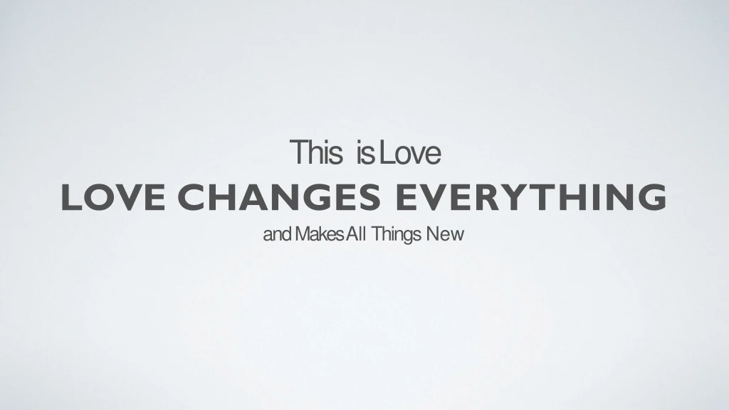 this is love love changes everything