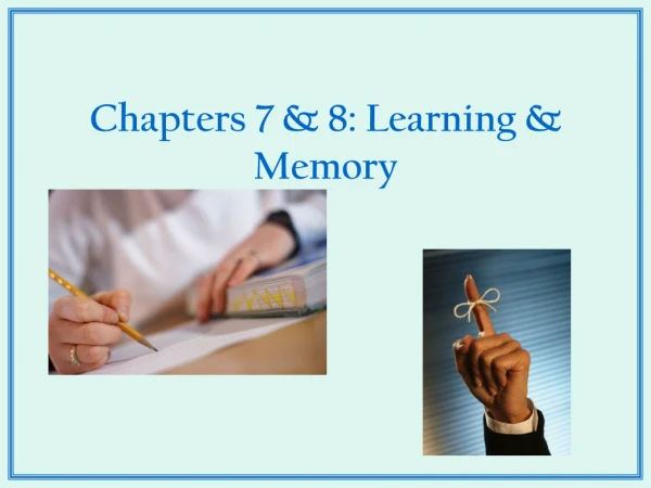 Chapters 7 &amp; 8: Learning &amp; Memory
