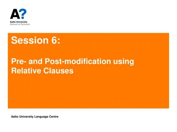 Session 6: Pre- and Post-modification using Relative Clauses