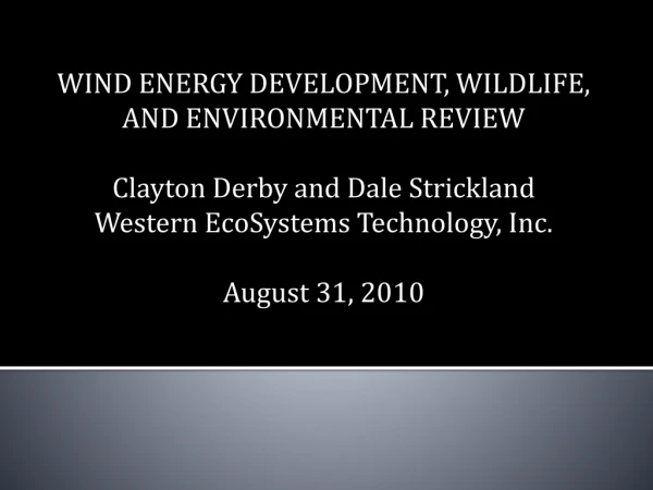 WIND ENERGY DEVELOPMENT, WILDLIFE, AND ENVIRONMENTAL REVIEW Clayton Derby and Dale Strickland