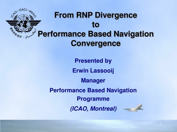 From RNP Divergence to Performance Based Navigation Convergence