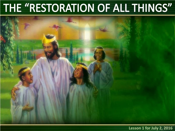 THE “RESTORATION OF ALL THINGS”