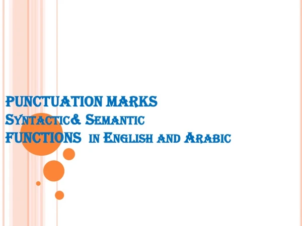 PUNCTUATION MARKS Syntactic&amp; Semantic FUNCTIONS in English and Arabic