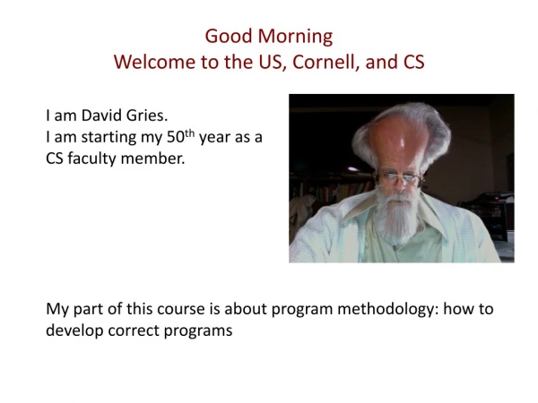 Good Morning Welcome to the US, Cornell, and CS