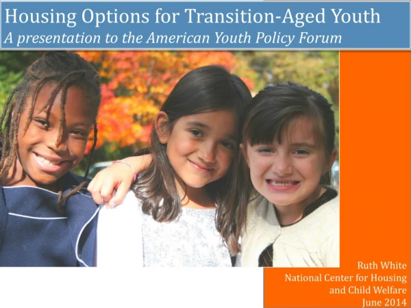 Housing Options for Transition-Aged Youth A presentation to the American Youth Policy Forum