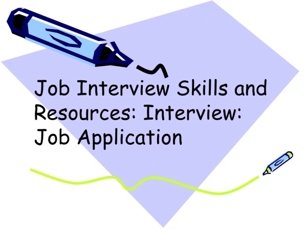 Job Interview Skills and Resources: Interview: Job Application
