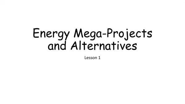 Energy Mega-Projects and Alternatives