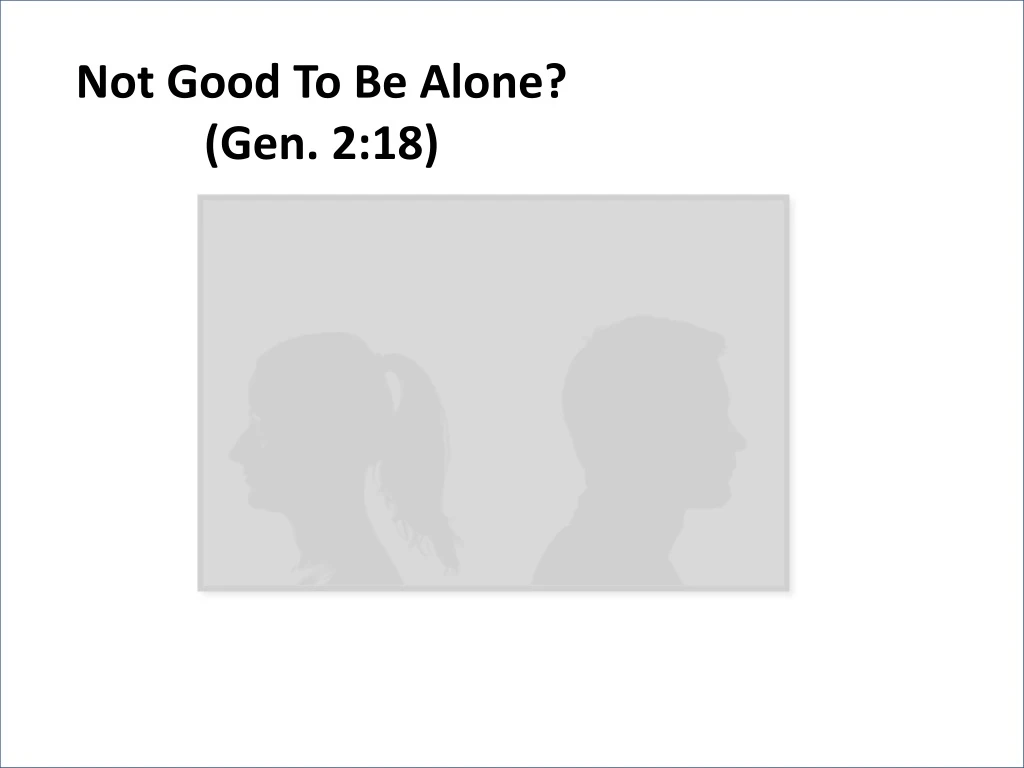 not good to be alone gen 2 18