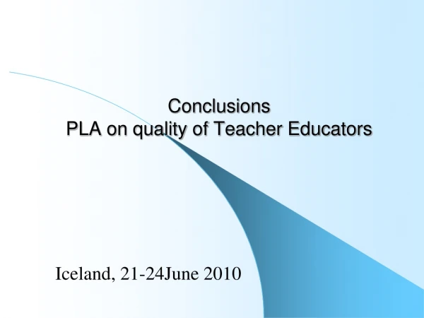 Conclusions PLA on quality of Teacher Educators