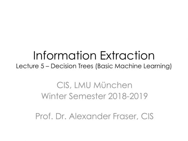 Information Extraction Lecture 5 – Decision Trees (Basic Machine Learning)
