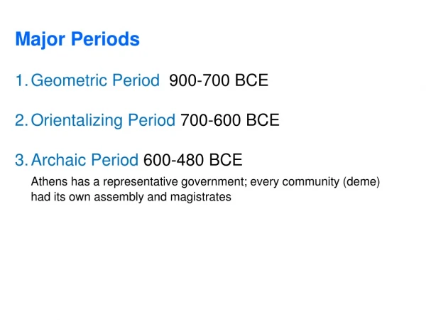 Major Periods Geometric Period 900-700 BCE Orientalizing Period 700-600 BCE