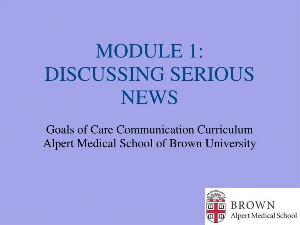 MODULE 1: DISCUSSING SERIOUS NEWS Goals of Care Communication Curriculum