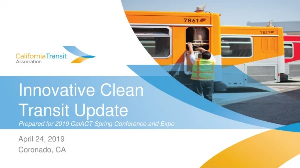Innovative Clean Transit Update Prepared for 2019 CalACT Spring Conference and Expo