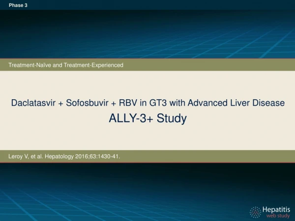 Daclatasvir + Sofosbuvir + RBV in GT3 with Advanced Liver Disease ALLY-3+ Study