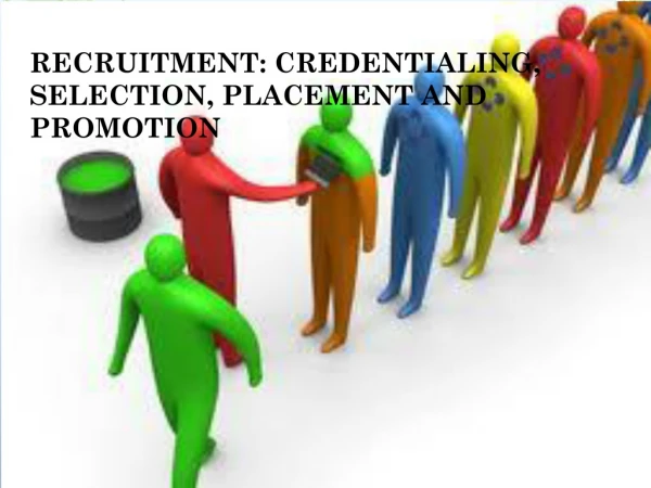 RECRUITMENT: CREDENTIALING, SELECTION, PLACEMENT AND PROMOTION