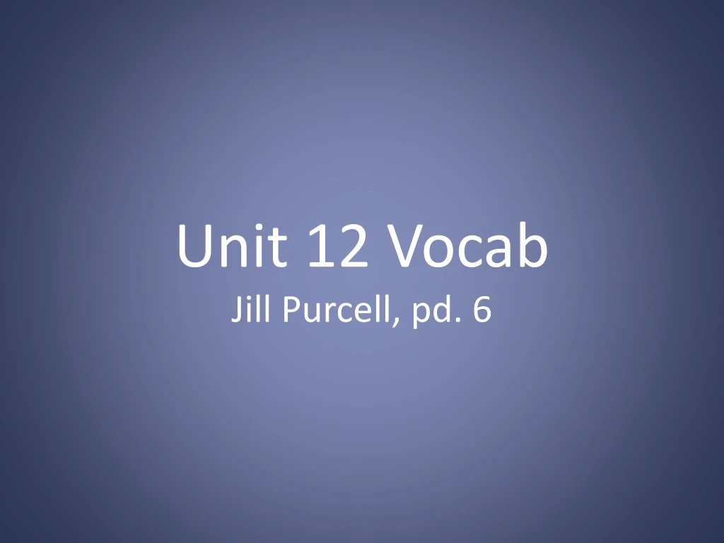 unit 12 vocab jill purcell pd 6