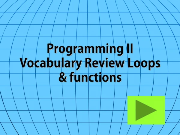 Programming II Vocabulary Review Loops &amp; functions