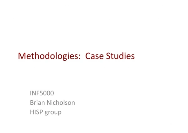 M ethodologies : Case Studies