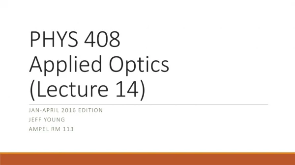 PHYS 408 Applied Optics (Lecture 14)