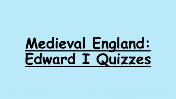 Medieval England: Edward I Quizzes