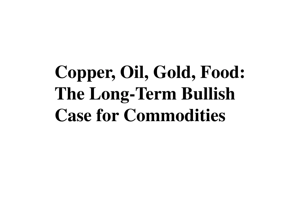 copper oil gold food the long term bullish case