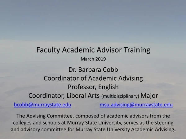 Faculty Academic Advisor Training March 2019 Dr. Barbara Cobb Coordinator of Academic Advising