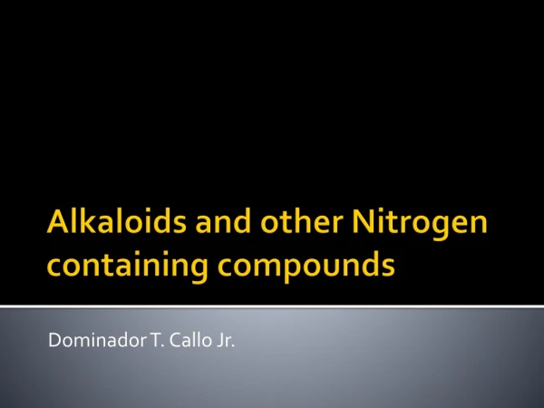 Alkaloids and other Nitrogen containing compounds