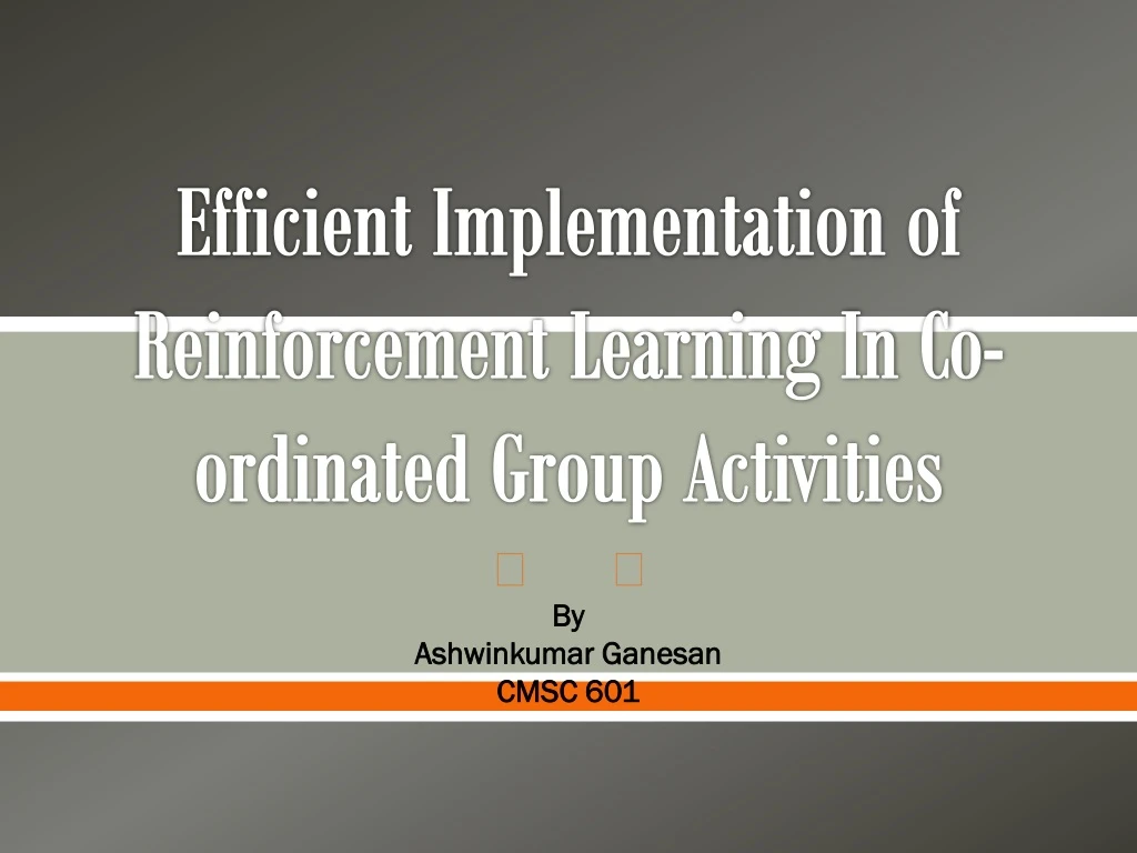 efficient implementation of reinforcement learning in co ordinated group activities