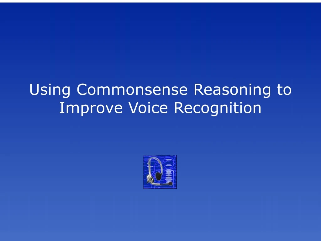 using commonsense reasoning to improve voice