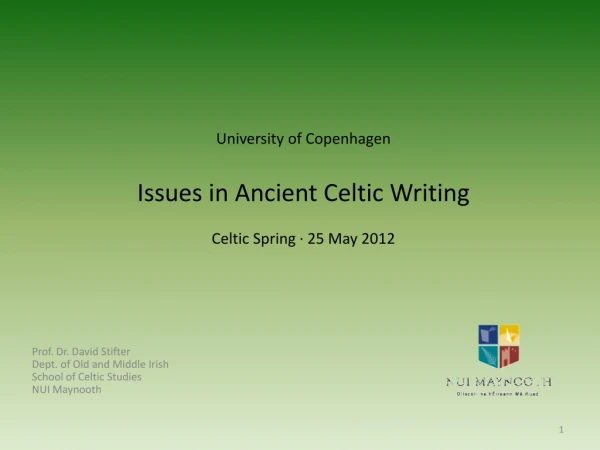 University of Copenhagen Issues in Ancient Celtic Writing Celtic Spring · 25 May 2012