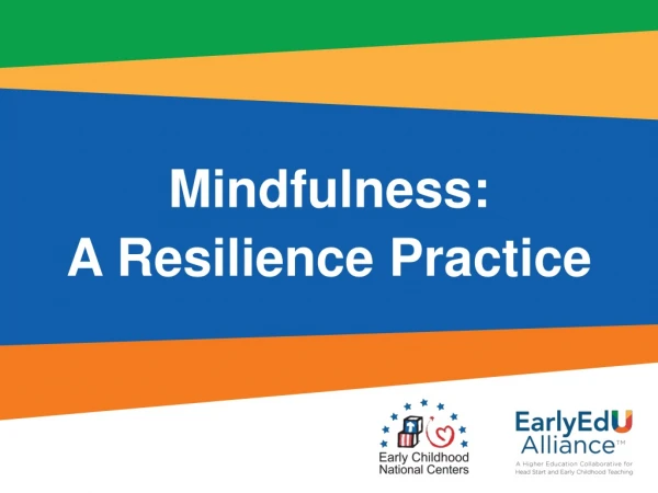 Mindfulness: A Resilience Practice