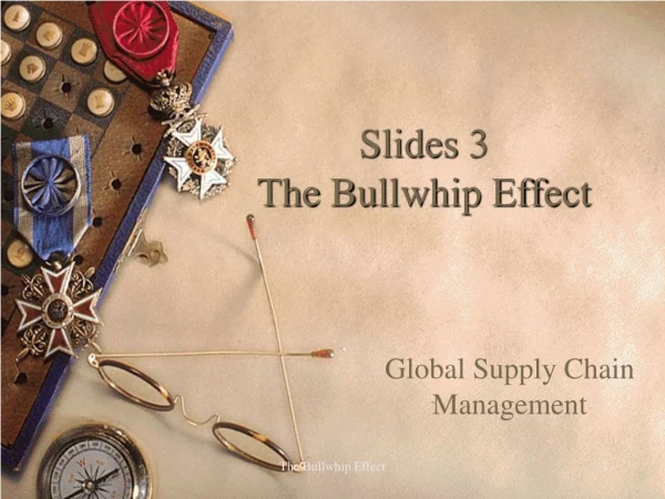 Slides 3 The Bullwhip Effect