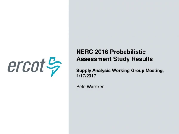 NERC 2016 Probabilistic Assessment Study Results Supply Analysis Working Group Meeting, 1/17/2017