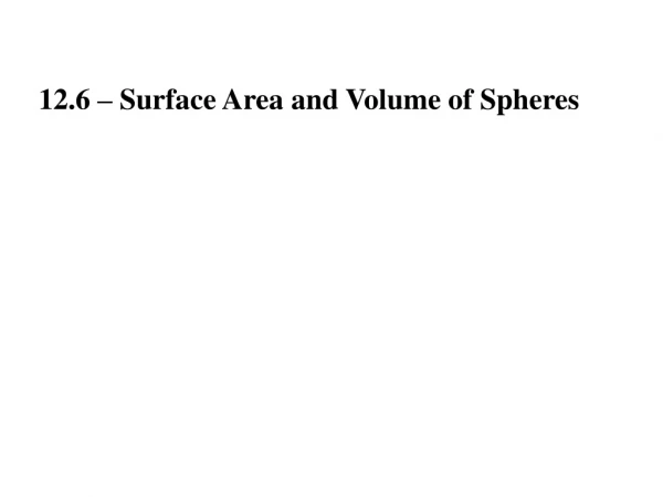 12.6 – Surface Area and Volume of Spheres