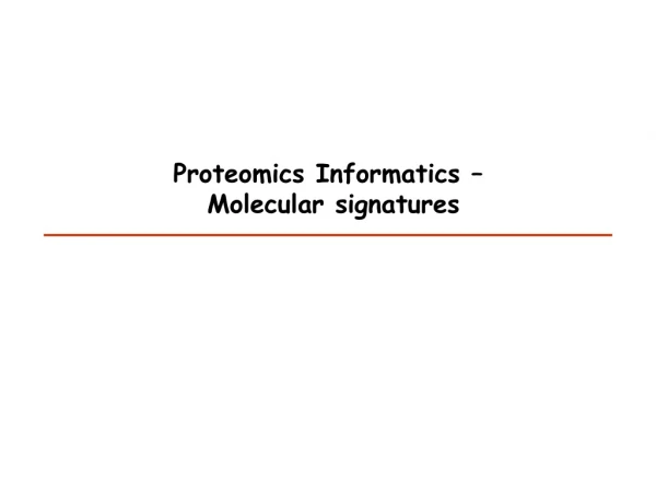 Proteomics Informatics –  Molecular signatures