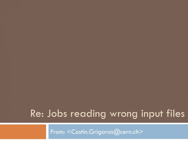 Re: Jobs reading wrong input files