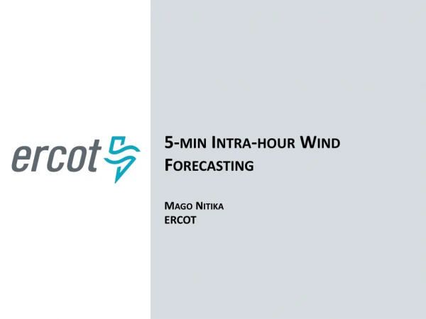 5-min Intra-hour Wind Forecasting Mago Nitika ERCOT