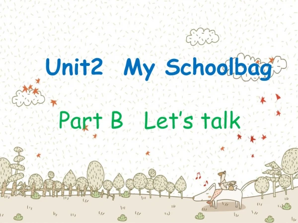 Unit2 My Schoolbag Part B Let’s talk