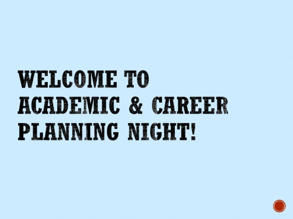 Welcome to Academic &amp; Career Planning Night!