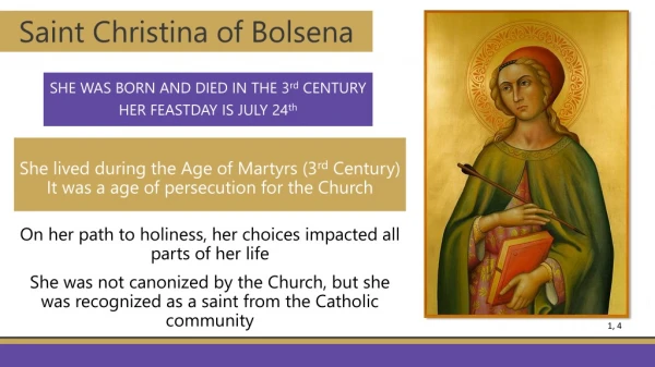 SHE WAS BORN AND DIED IN THE 3 rd CENTURY HER FEASTDAY IS JULY 24 th