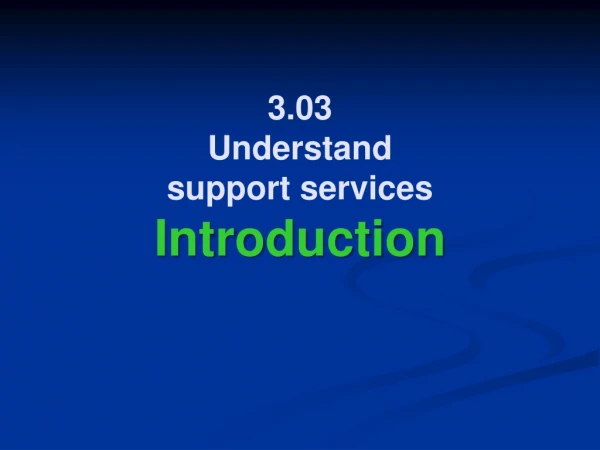 3.03 Understand support services Introduction