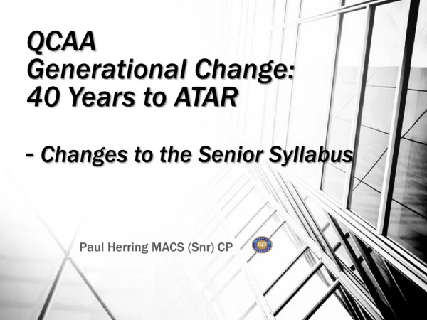 QCAA Generational Change: 40 Years to ATAR - Changes to the Senior Syllabus